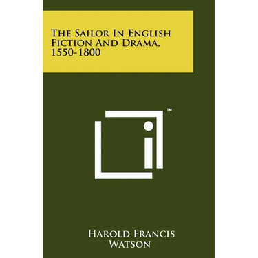 The Sailor In English Fiction And Drama, 1550-1800