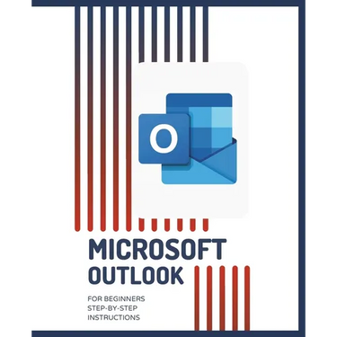 MICROSOFT OUTLOOK for Beginners Step-by-Step Instructions