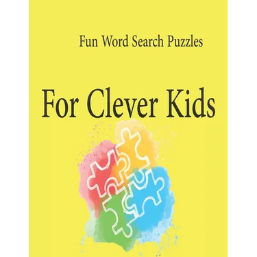 Fun Word Search Puzzles For Clever Kids: Word Search Puzzle Book ages 4-6 & 6-8, Fun Learning Activities for Kids 4,5,6,7 and 8, Brain Games for Cleve