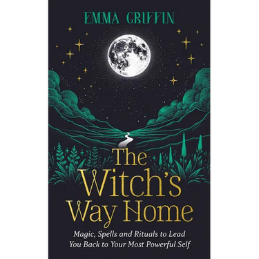The Witch's Way Home: Magic, Spells and Rituals to Lead You Back to Your Most Powerful Self