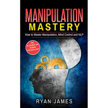 Manipulation: How to Master Manipulation, Mind Control and NLP (Manipulation Series) (Volume 2)