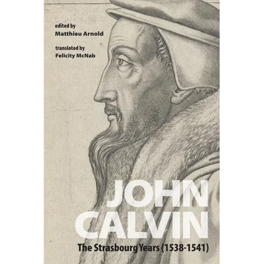 John Calvin: The Strasbourg Years (1538-1541)