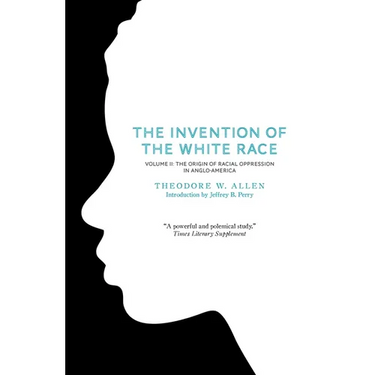 The Invention of the White Race, Volume 2: The Origin of Racial Oppression in Anglo-America