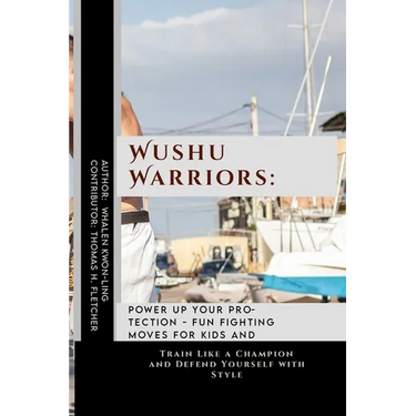Wushu Warriors: Power Up Your Protection - Fun Fighting Moves for Kids and Adults: Train Like a Champion and Defend Yourself with Styl