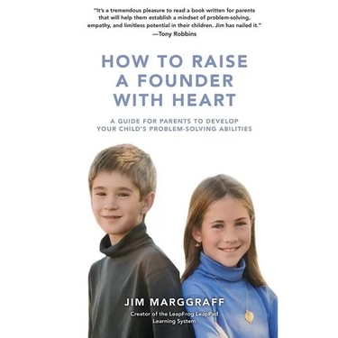 How to Raise a Founder with Heart: A Guide for Parents to Develop Your Child