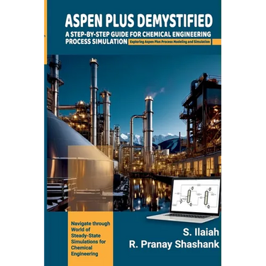 Spen Plus Demystified: A STEP-BY-STEP GUIDE FOR CHEMICAL ENGINEERING PROCESS SIMULATION Exploring Aspen Plus Process Modeling and Simulation.