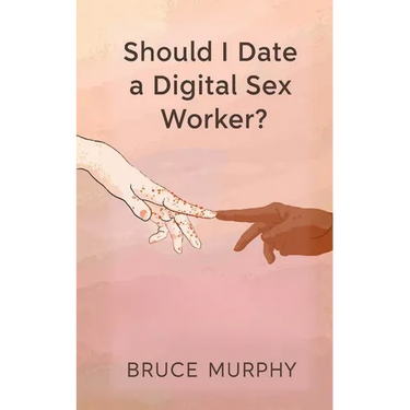Should I Date a Digital Sex Worker?