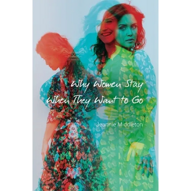 Why Women Stay When They Want to Go