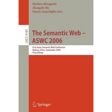 The Semantic Web - Aswc 2006: First Asian Semantic Web Conference, Beijing, China, September 3-7, 2006, Proceedings
