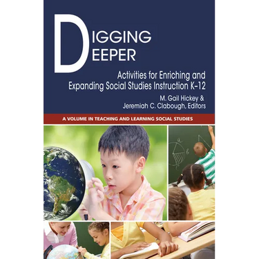 Digging Deeper: Activities for Enriching and Expanding Social Studies Instruction K-12