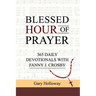 Blessed Hour of Prayer: 365 Daily Devotionals with Fanny J. Crosby