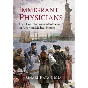Immigrant Physicians: Their Contributions and Influence on American Medical History