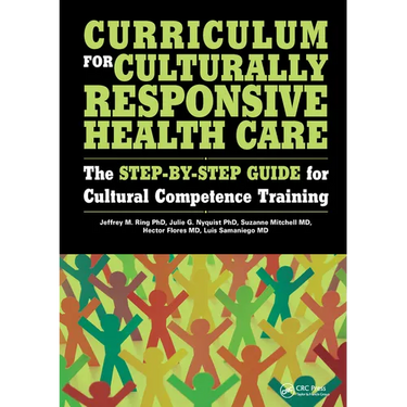 Curriculum for Culturally Responsive Health Care: The Step-By-Step Guide for Cultural Competence Training