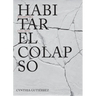 Cynthia Gutiérrez: Inhabiting Collapse