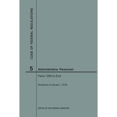 Code of Federal Regulations Title 5, Administrative Personnel, Parts 1200-End, 2018