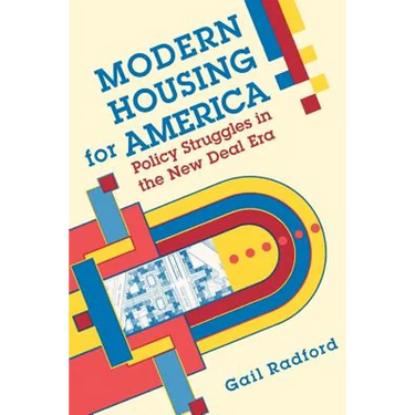 Modern Housing for America: Policy Struggles in the New Deal Era