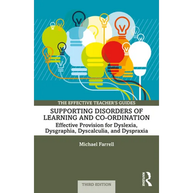Supporting Disorders of Learning and Co-Ordination: Effective Provision for Dyslexia, Dysgraphia, Dyscalculia, and Dyspraxia