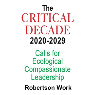 The Critical Decade 2020 - 2029: Calls for Ecological, Compassionate Leadership