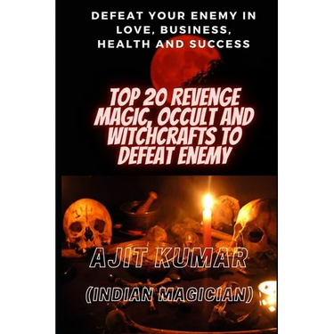 Top 20 Revenge Magic, Occult and Witchcrafts to defeat Enemy: Defeat your enemy in Love, Business, Health and Success
