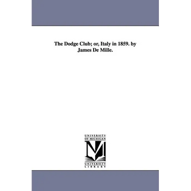 The Dodge Club; or, Italy in 1859. by James De Mille.