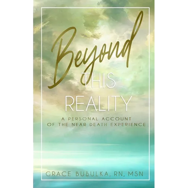 Beyond This Reality: A Personal Account of the Near Death Experience