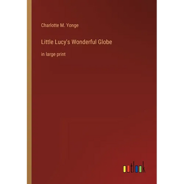 Little Lucy's Wonderful Globe: in large print