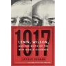 1917: Lenin, Wilson, and the Birth of the New World Disorder