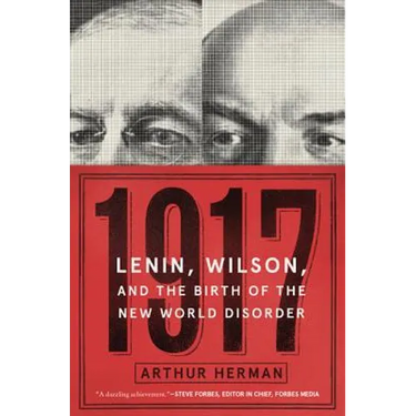 1917: Lenin, Wilson, and the Birth of the New World Disorder