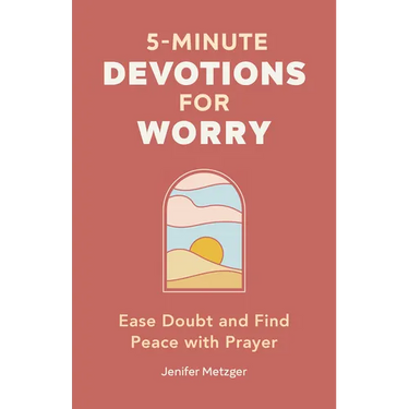 5-Minute Devotions for Worry: Ease Doubt and Find Peace with Prayer