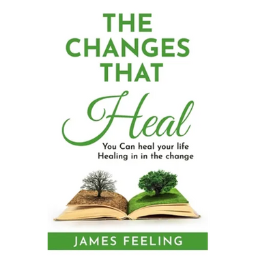 The Changes That Heal: You Can Heal Your Life. Healing Is In the Change.