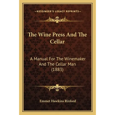 The Wine Press And The Cellar: A Manual For The Winemaker And The Cellar Man (1883)