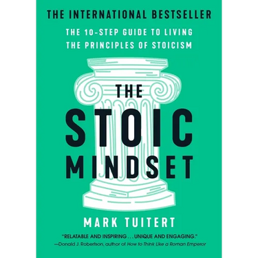 The Stoic Mindset: The 10-Step Guide to Living the Principles of Stoicism