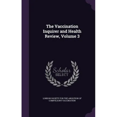 The Vaccination Inquirer and Health Review, Volume 3