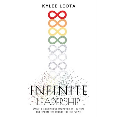 INFINITE Leadership: Drive a continuous improvement culture and create excellence for everyone