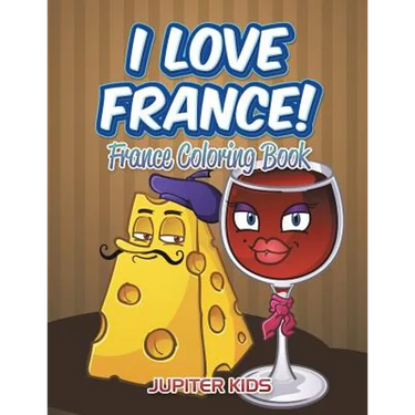 I Love France!: France Coloring Book