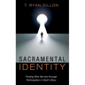 Sacramental Identity: Finding Who We Are Through Participation in God's Story