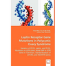 Leptin Receptor Gene Mutations in Polycystic Ovary Syndrome - Genetics of PCOS, Leptin, and PCOS, Mutations in LEPR Gene, Novel SNP in LEPR Gene in 12