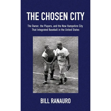 The Chosen City, The Owner, the Players, and the New Hampshire City that Integrated Baseball in the United States