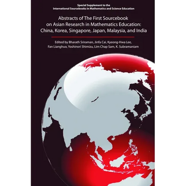 Abstracts of the First Sourcebook on Asian Research in Mathematics Education: China, Korea, Singapore, Japan, Malaysia, and India