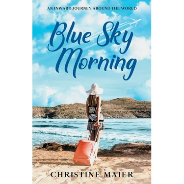 Blue Sky Morning: An Inward Journey Around the World