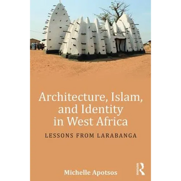 Architecture, Islam, and Identity in West Africa: Lessons from Larabanga