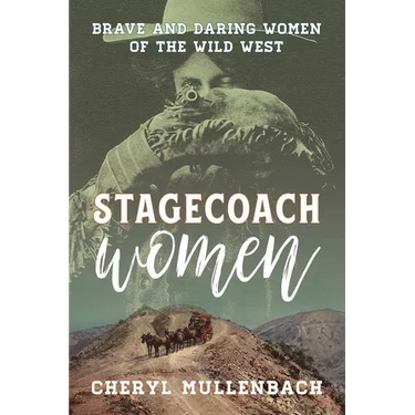Stagecoach Women: Brave and Daring Women of the Wild West
