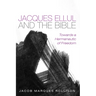 Jacques Ellul and the Bible: Towards a Hermeneutic of Freedom