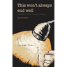 This Won't Always End Well: A Collection of Short Stories and Poems