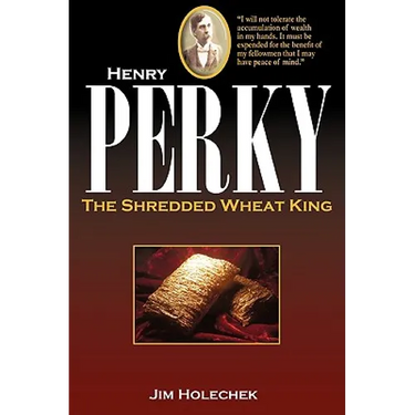 Henry Perky: The Shredded Wheat King