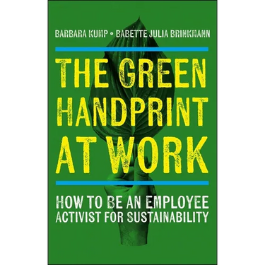 The Green Handprint at Work: How to Be an Employee Activist for Sustainability