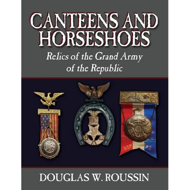 Canteens and Horseshoes: Relics of the Grand Army of the Republic
