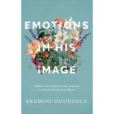 Emotions in His Image: Explore God's Purpose for Your Emotions & Cultivate Emotional Intelligence
