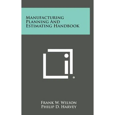 Manufacturing Planning and Estimating Handbook