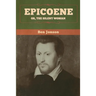 Epicoene; Or, The Silent Woman
